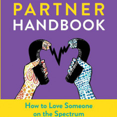 Autism Partner Handbook: How to Love Someone on the Spectrum