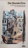 Die Stunde Eins. Erzahlungen, Reportagen, Essays aus der Nachkriegzeit