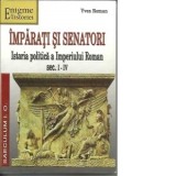 Imparati si senatori. Istoria politica a Imperiului Roman sec. I-IV - Yves Roman