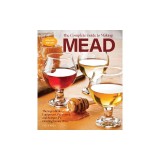 The Complete Guide to Making Mead, Updated Edition: The Ingredients, Equipment, Processes, and Recipes for Crafting Honey Wine