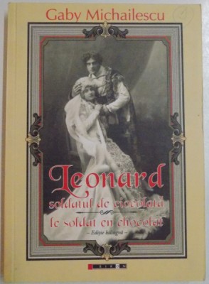 LEONARD , SOLDATUL DE CIOCOLATA de GABY MICHAILSCU , EDITIE BILINGVA ROMANA - FRANCEZA , 2009 foto