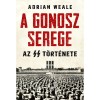 A gonosz serege - Az SS t&ouml;rt&eacute;nete - Adrian Weale