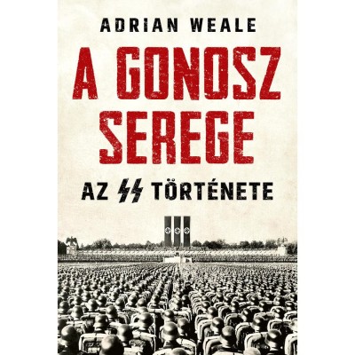 A gonosz serege - Az SS t&amp;ouml;rt&amp;eacute;nete - Adrian Weale foto