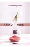 Carte Beletristica Roman - Mai e timp - Adriana Ungureanu - Poveste Inspirationala Viata Speranta Lupta