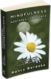 Mindfulness. Nasterea constienta | Nancy Bardake