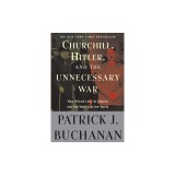 Churchill, Hitler, and ""The Unnecessary War"": How Britain Lost Its Empire and the West Lost the World