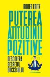 Puterea atitudinii pozitive - Roger Fritz