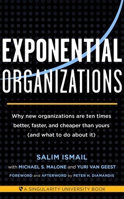 Exponential Organizations: Why New Organizations Are Ten Times Better, Faster, and Cheaper Than Yours (and What to Do about It) foto