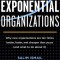 Exponential Organizations: Why New Organizations Are Ten Times Better, Faster, and Cheaper Than Yours (and What to Do about It)