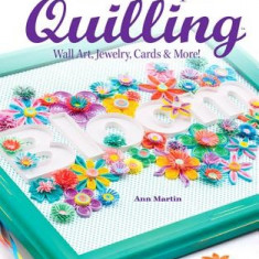 Creative Paper Quilling: Wall Art, Jewelry, Cards & More!