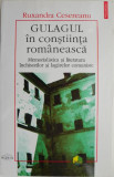 Gulagul in constiinta romaneasca. Memorialistica si literatura inchisorilor si lagarelor comuniste &ndash; Ruxandra Cesereanu