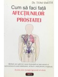 Tom Smith - Cum sa faci fata afectiunilor prostatei (Editia: 2007)