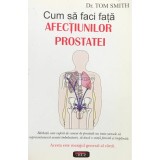 Tom Smith - Cum sa faci fata afectiunilor prostatei (Editia: 2007)