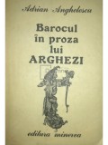 Adrian Anghelescu - Barocul in proza lui Arghezi (Editia: 1988)