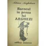 Adrian Anghelescu - Barocul in proza lui Arghezi (Editia: 1988)