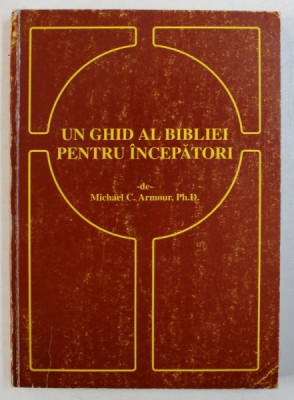 UN GHID AL BIBLIEI PENTRU INCEPATORI de MICHAEL C . ARMOUR , 2000 foto