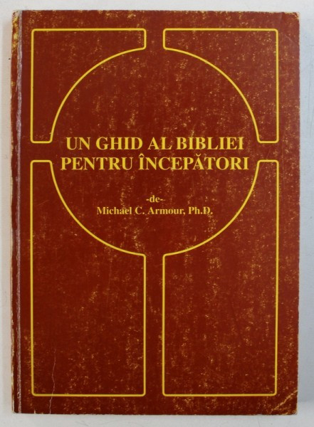 UN GHID AL BIBLIEI PENTRU INCEPATORI de MICHAEL C . ARMOUR , 2000