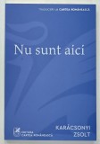 NU SUNT AICI , roman de KARACSONYI ZOLTAN , 2024