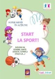 Super minti in actiune. Start la Sport! Activitati de scriere, mate, logica, citire si stiati ca&hellip;?