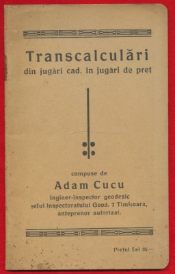 Adam Cucu, &amp;quot; Transcalculari din jugari cadastrali in jugari de pret&amp;quot; - 1924 foto