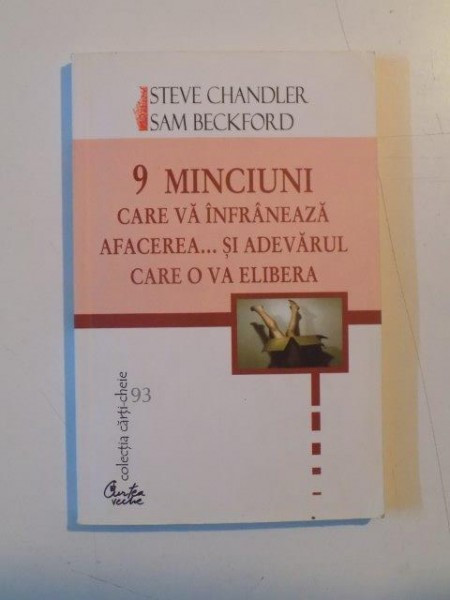 9 MINCIUNI CARE VA INFRANEAZA AFACEREA SI ADEVARUL CARE O VA ELIBERA de STEVE CHANDLER , SAM BECKFORD , 2006