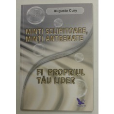 MINTI SCLIPITOARE , MINTI ANTRENATE , FII PROPRIUL TAU LIDER de AUGUSTO CURY 2011