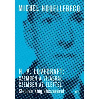 H. P. Lovecraft: Szemben a vil&amp;aacute;ggal, szemben az &amp;eacute;lettel - Stephen King előszav&amp;aacute;val - Michel Houellebecq foto