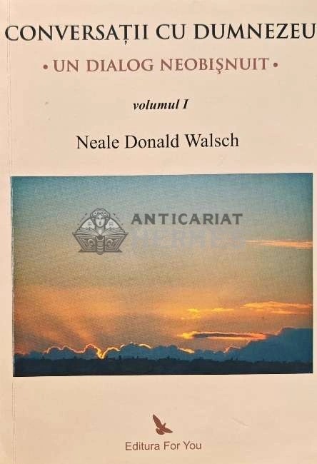 Conversatii cu Dumnezeu. Un dialog neobisnuit (volumul 1) - 2009 - Neale Donald Walsch (M205)