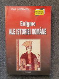 ENIGME ALE ISTORIEI ROMANE - Paul Stefanescu (2002)