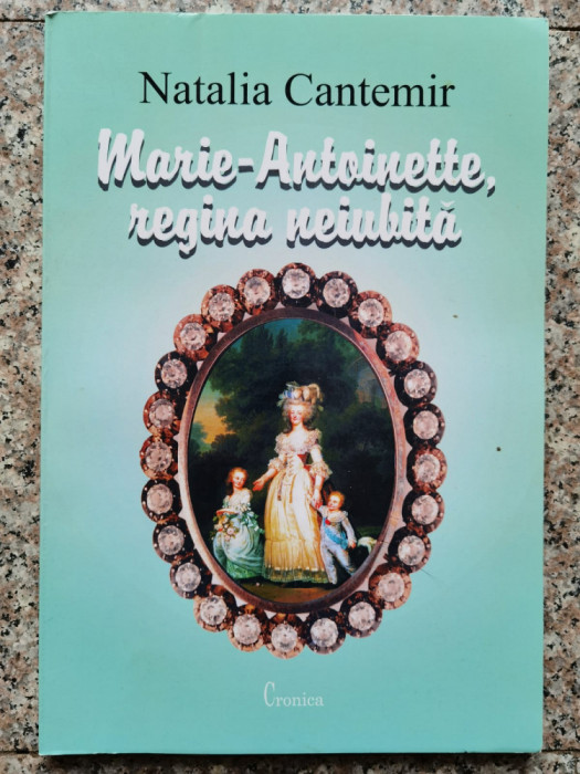 Marie-antoinette, Regina Neiubita - Natalia Cantemir ,552936