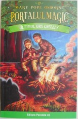 Ultimul urs grizzly. Portalul magic vol. 27 ? Mary Pope Osborne foto