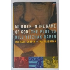 MURDER IN THE NAME OF GOD / THE PLOT TO KILL YITZHAK RABIN by MICHAEL KARPIN and INA FRIEDMAN , 1999