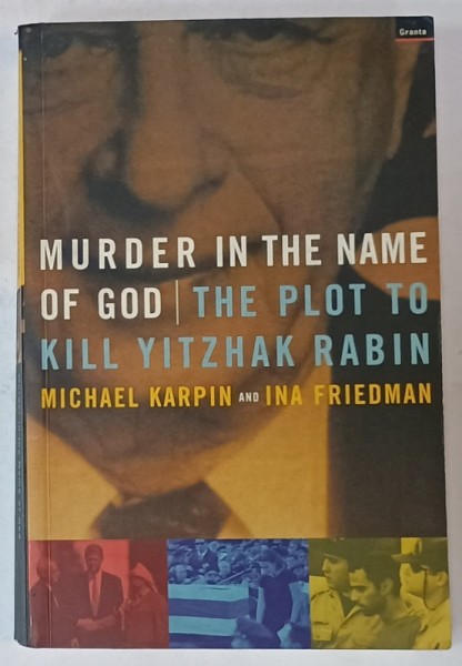 MURDER IN THE NAME OF GOD / THE PLOT TO KILL YITZHAK RABIN by MICHAEL KARPIN and INA FRIEDMAN , 1999