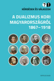 K&eacute;rd&eacute;sek &eacute;s v&aacute;laszok a dualizmus kori Magyarorsz&aacute;gr&oacute;l, 1867-1918 - Cieger Andr&aacute;s