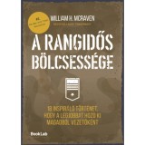 A rangidős b&ouml;lcsess&eacute;ge - 18 inspir&aacute;l&oacute; t&ouml;rt&eacute;net, hogy a legjobbat hozd ki magadb&oacute;l vezetők&eacute;nt - William H. McRaven