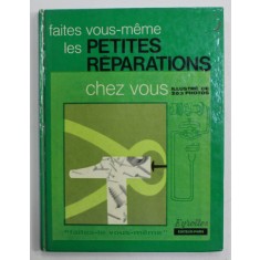 FAITES VOUS - MEME LES PETITES REPARATIONS CHEZ VOUS , illustre de 203 PHOTOS , sous la direction de PIERRE AUGUSTE , 1973