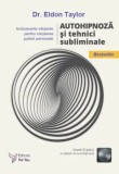 Autohipnoza si tehnici subliminale. Instrumente eficiente pentru cresterea puterii personale. Editia a II-a (include CD)/Eldon Taylor, For You