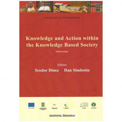 Teodor Dima, Dan Simbotin - Knowledge and Action within the Knowledge Based Society - Epistemology - 124026 foto