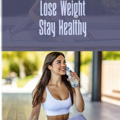 Boost Confidence Lose Weight Stay Healthy: Incredible ways to lose weight fast and stay fit