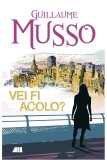 Vei fi acolo? | Guillaume Musso, ALL