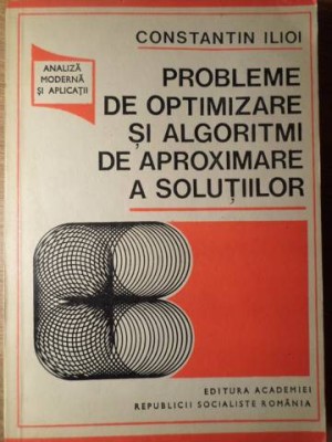 PROBLEME DE OPTIMIZARE SI ALGORITMI DE APROXIMARE A SOLUTIILOR-CONSTANTIN ILOI-279023 foto