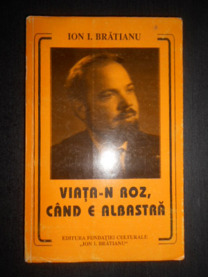 Ion I. Bratianu - Viata-n roz, cand e albastra (1996) foto