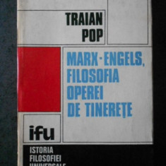Marx-Engels, filosofia operei de tinerete / Traian Pop Vol.1