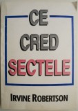 Ce cred sectele &ndash; Irvine Robertson - Carte Beletristica