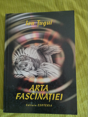 Arta fascinatiei-Ion Tugui foto