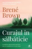 Cumpara ieftin Curajul in salbaticie. In cautarea apartenentei adevarate, dar si a curajului de a rezista singur. Editia a II-a/Brene Brown