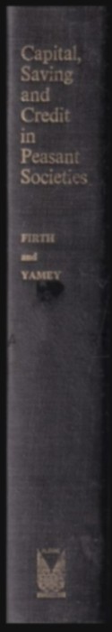 Capital, saving and Credit in Peasant Societies / Raymond Firth(ed.), B.S. Yamaey(ed.)