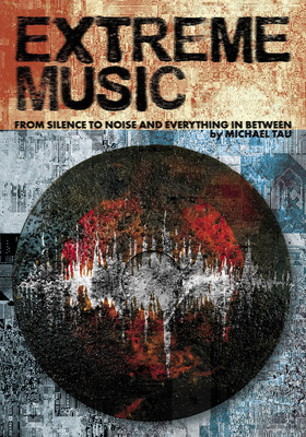 Extreme Music: Silence to Noise and Everything in Between foto