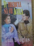 Tu Trebuie Să Fii Acela - Gail Douglas, Roman de Dragoste, Editura Miron, 1999, 220 Pagini