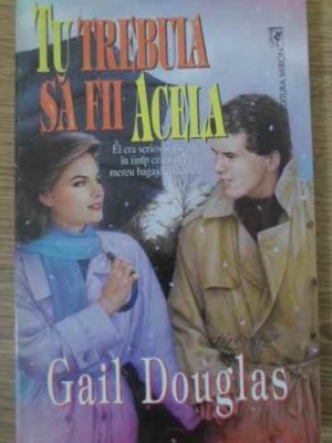 TU TREBUIA SA FII ACELA-GAIL DOUGLAS-222185 foto